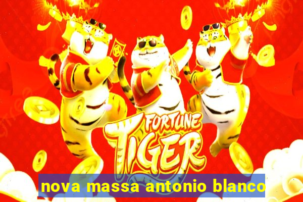 nova massa antonio blanco