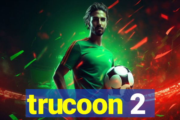 trucoon 2