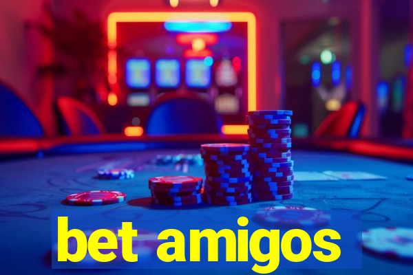 bet amigos