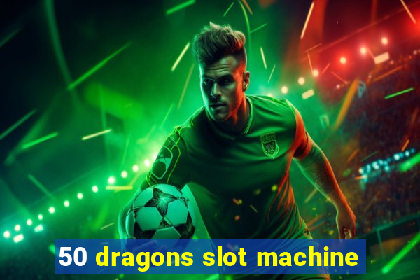 50 dragons slot machine