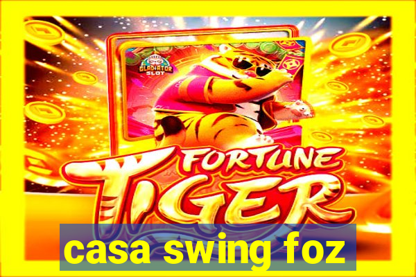 casa swing foz