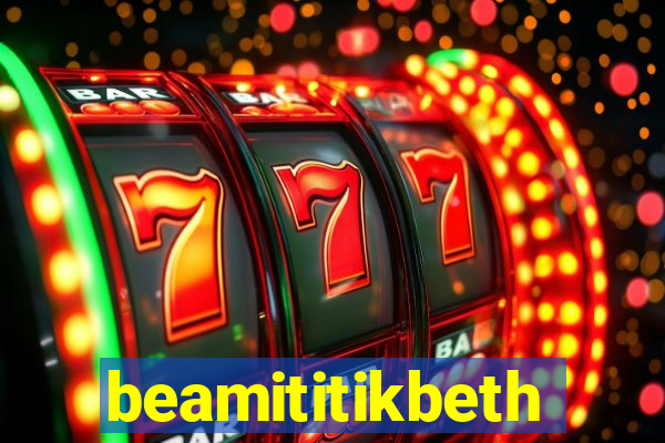 beamititikbeth