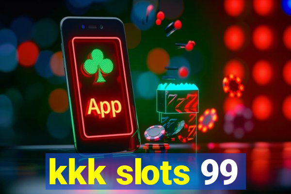 kkk slots 99