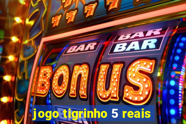 jogo tigrinho 5 reais