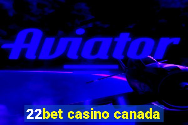 22bet casino canada