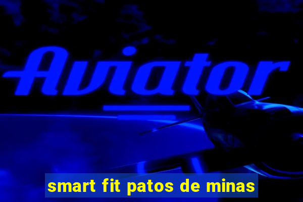 smart fit patos de minas