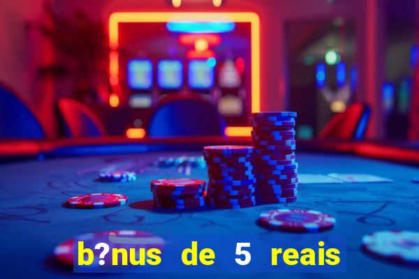 b?nus de 5 reais no cadastro tigre