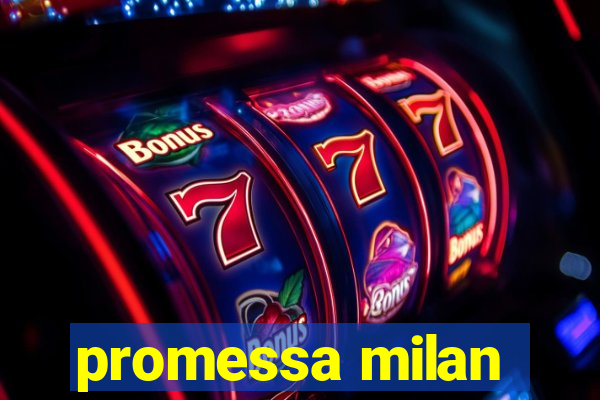 promessa milan