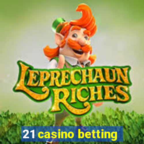 21 casino betting