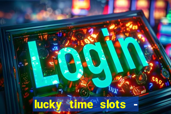 lucky time slots - 777 casino