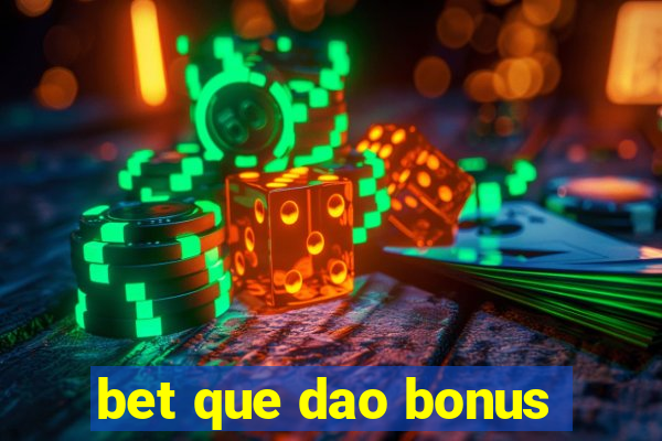 bet que dao bonus