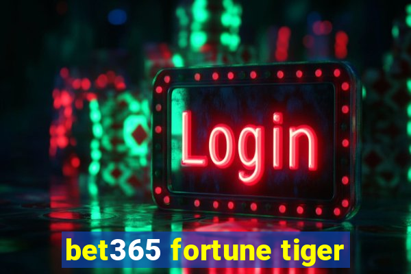 bet365 fortune tiger