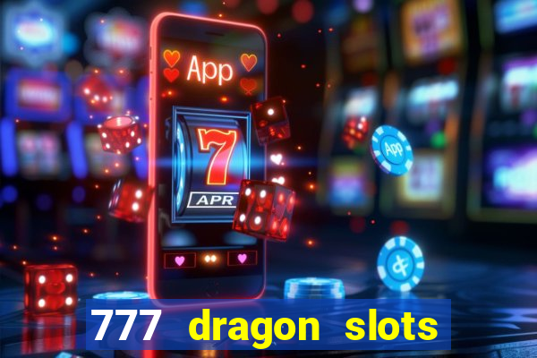 777 dragon slots casino games