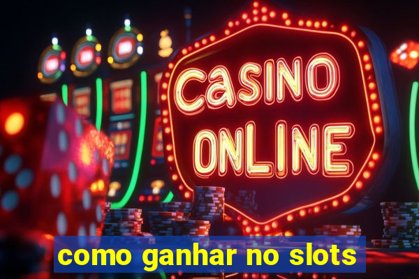 como ganhar no slots