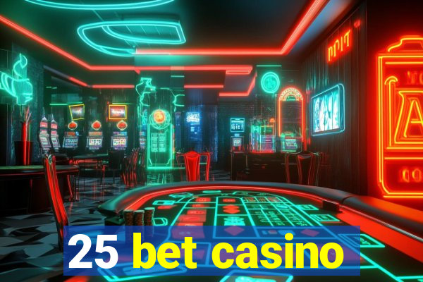 25 bet casino