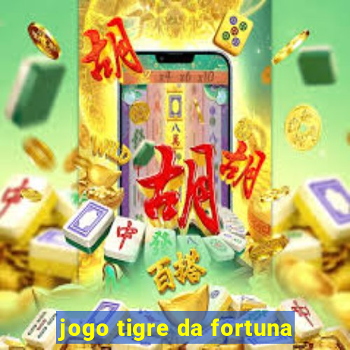 jogo tigre da fortuna