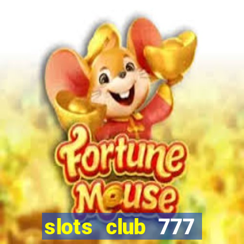 slots club 777 paga mesmo