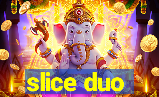 slice duo