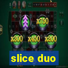 slice duo