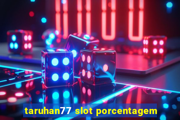 taruhan77 slot porcentagem