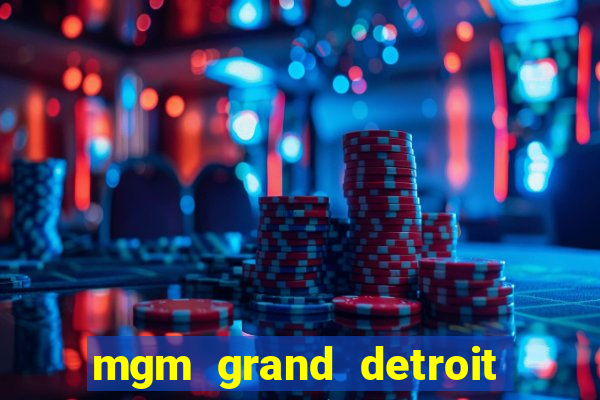 mgm grand detroit casino hotel