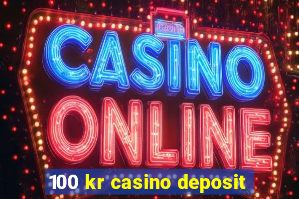 100 kr casino deposit