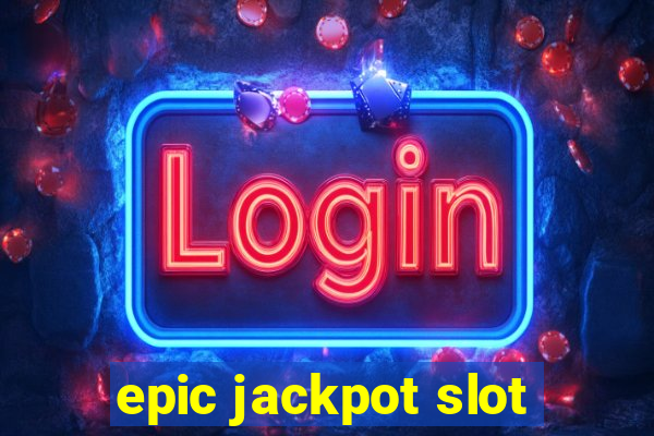 epic jackpot slot