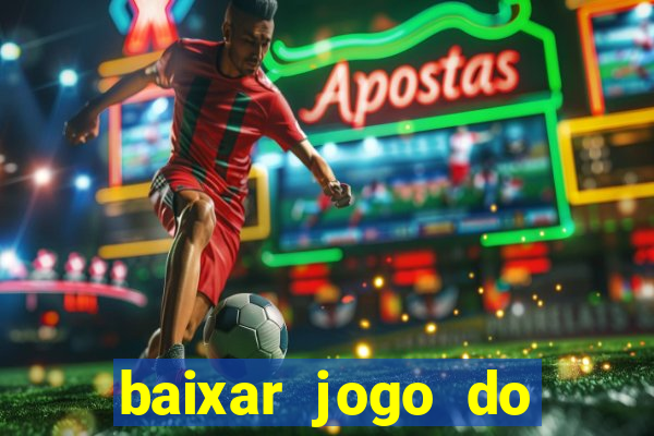 baixar jogo do tigre de ganhar dinheiro