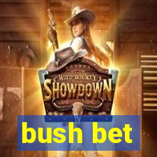 bush bet