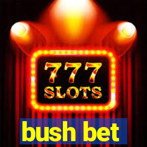 bush bet