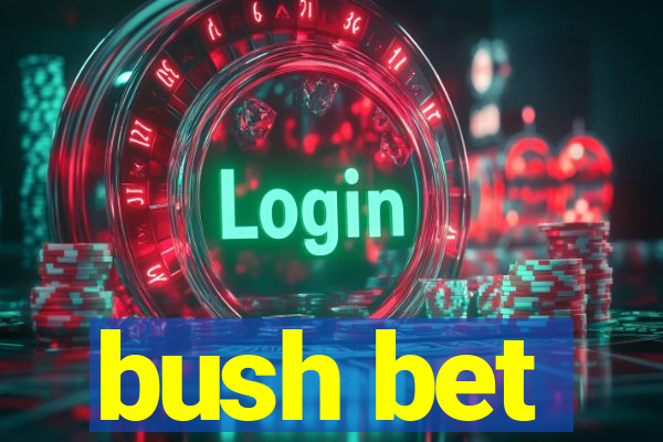 bush bet