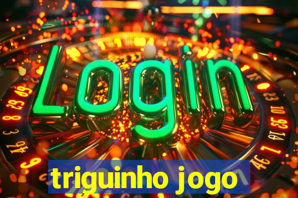 triguinho jogo