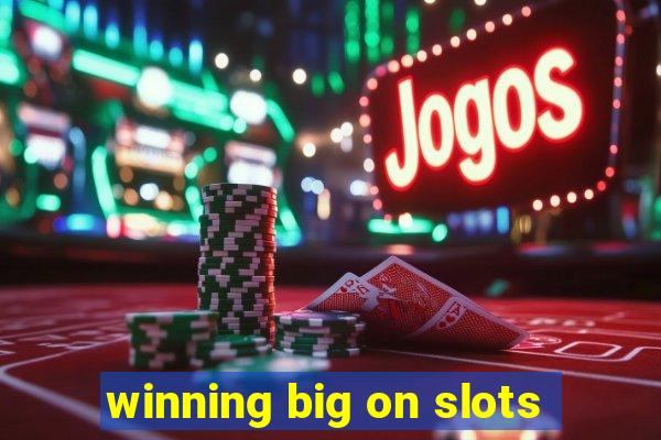 winning big on slots