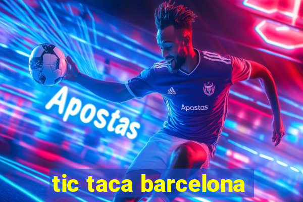 tic taca barcelona