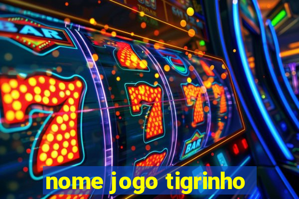 nome jogo tigrinho