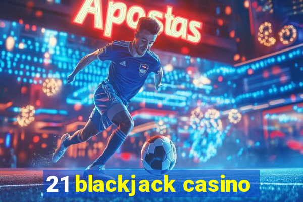 21 blackjack casino