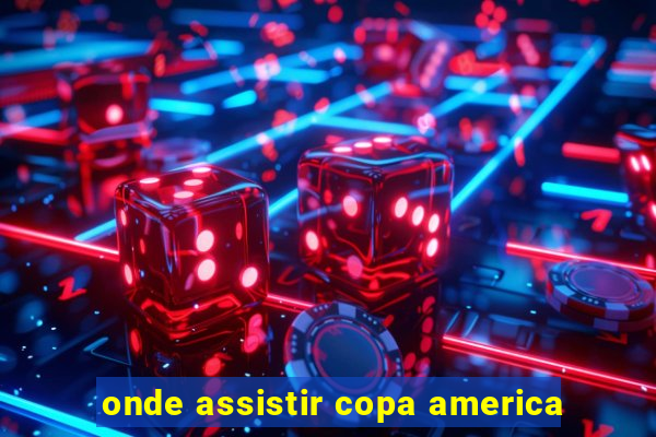 onde assistir copa america