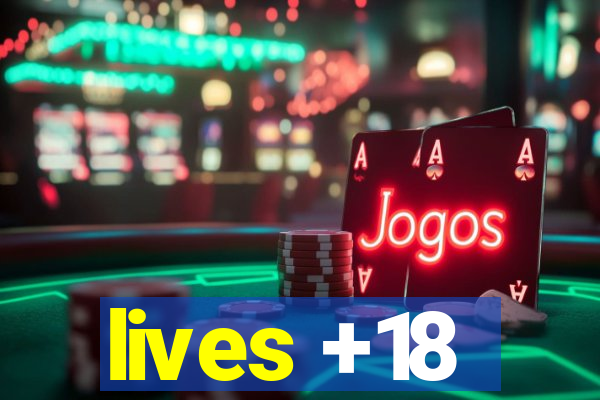 lives +18