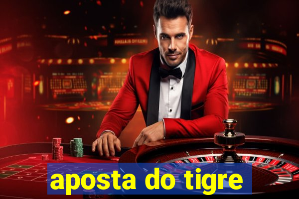 aposta do tigre