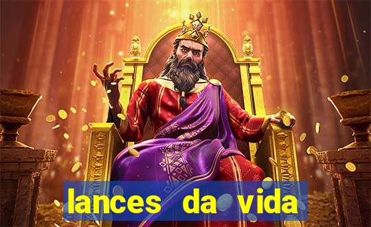 lances da vida onde assistir