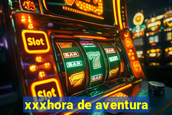 xxxhora de aventura