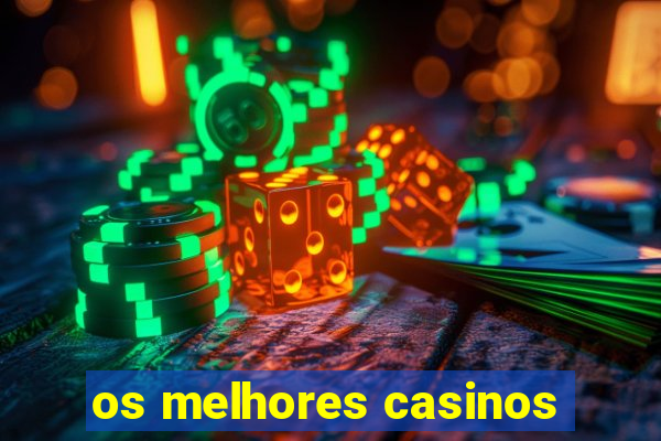 os melhores casinos