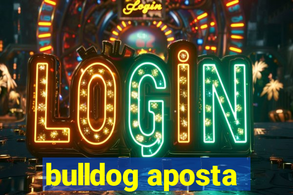 bulldog aposta