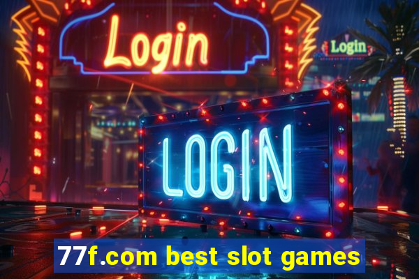 77f.com best slot games