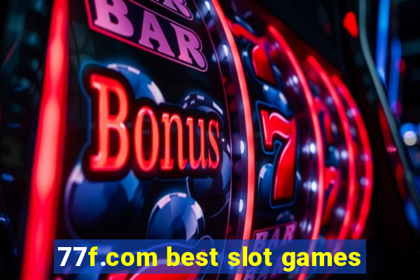 77f.com best slot games