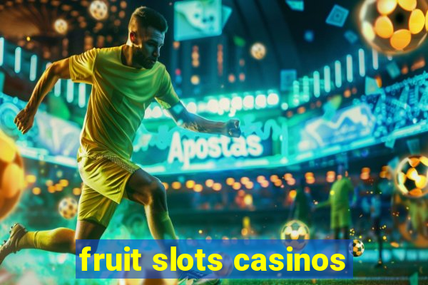 fruit slots casinos