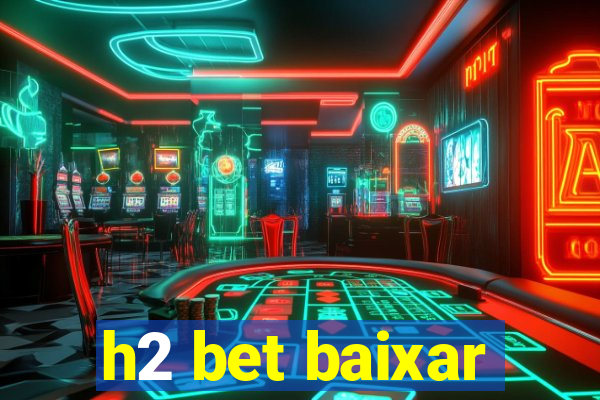 h2 bet baixar