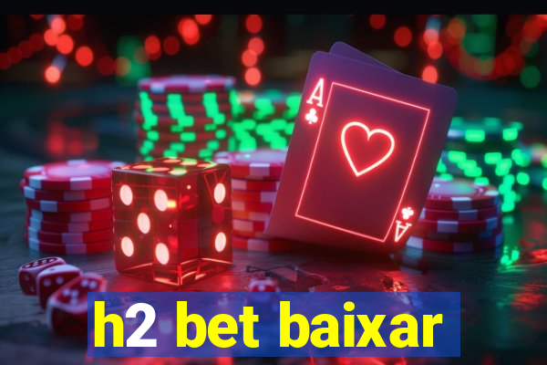 h2 bet baixar