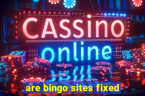 are bingo sites fixed