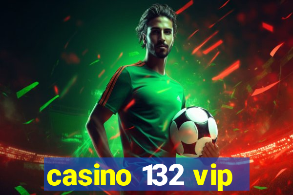 casino 132 vip